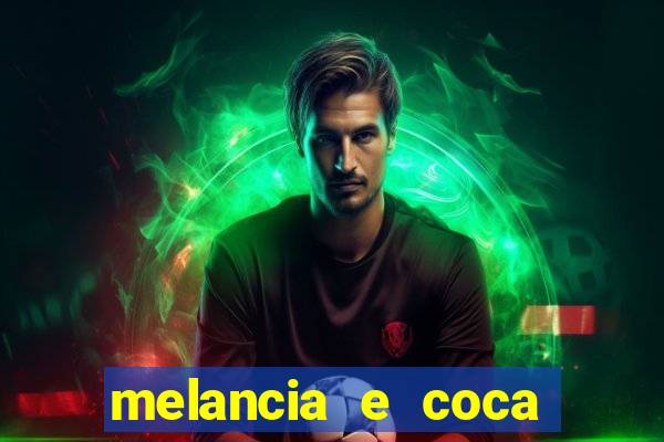 melancia e coca cola faz mal